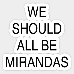 WE SHOULD ALL BE MIRANDAS Sticker